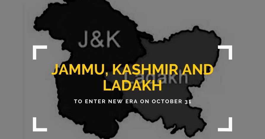 Jammu, Kashmir and Ladakh to enter new era on October 31