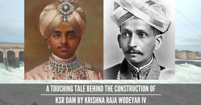 A Touching Tale Behind The Construction Of Krishna Raja Sagar Dam By Krishna Raja Wodeyar IV