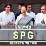 Swamy retorts that Sonia and family are safe based on the fact that their threat from LTTE is no longer there