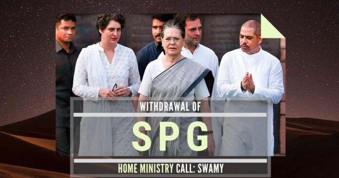 Swamy retorts that Sonia and family are safe based on the fact that their threat from LTTE is no longer there