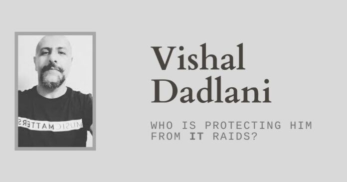 Either Vishal Dadlani is very lucky or someone high up is protecting him from raids