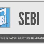 SEBI wakes up to mess in Karvy, sleeps on Co-location scam