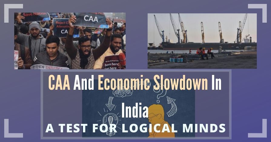 The two topics quite buzz dominating writings these days in media are CAA And Economic Slowdown in India, which indeed test for Logical Minds.