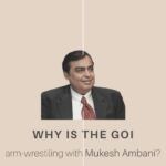 What are the undercurrents that led up to the tussle between the GOI and Mukesh Ambani?