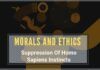 The Fact to be known that morals and ethics are not genetic, are not universal and are not innate. But basically learning to suppress things.