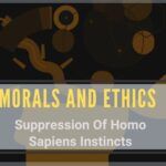 Morals And Ethics: Suppression Of Homo Sapiens Instincts