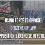 Using force to oppose citizenship law_Opposition’s exercise in futility