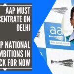 AAP must concentrate on Delhi, keepnational ambitions in check for now