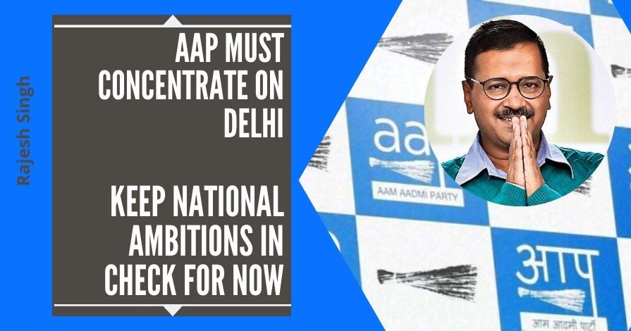 Astounding victory in the Delhi Assembly elections, AAP is now eyeing the national stage. They must realise that while ambition is fine, over-ambition can be fatal.