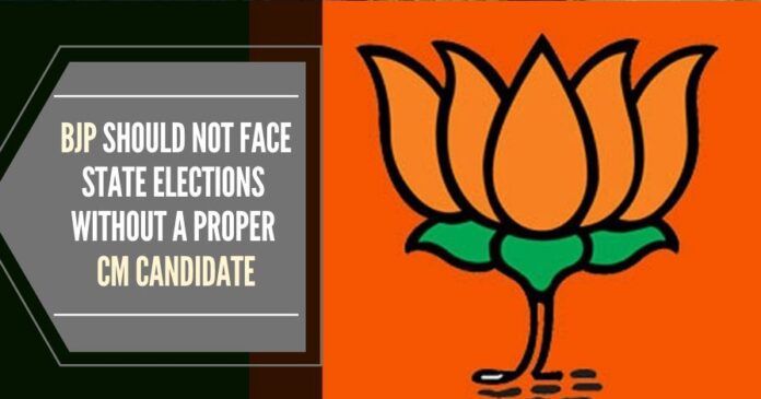 BJP can not win and should not face a state election without a Strong State Leader whom the people can identify and who can deliver their aspirations.