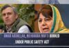 According to official sources, during the day PSA's were first slapped on National Conference General Secretary Ali Mohd Sagar, former NC MLC Bashir Ahmed Veeri and PDP leader Sartaj Madni and in the end, PSA orders of both Omar Abdullah and Mehbooba Mufti too were signed late Thursday night.