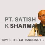 In this engrossing episode, Pt. Satish Kumar Sharma looks at what Brexit means to the European Union and why no one asked the EU what happens if UK leaves. How Sanatana Dharma can show the way for the world is also discussed.