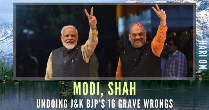 The PM Narendra Modi and HM Amit Shah are working overtime to undo the 16 wrongs the J&K BJP, its ministers, and its legislators committed. They are taking several other steps to bring J&K at par with other states of the Union