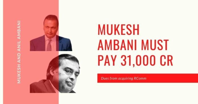 When Mukesh Ambani acquired RComm's assets, he acquired its liabilities too and now Reliance Jio group must pay Rs.31,000 cr