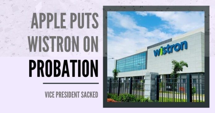 Apple put its India iPhone manufacturer Wistron Corp on probation, will monitor their progress along with independent auditors