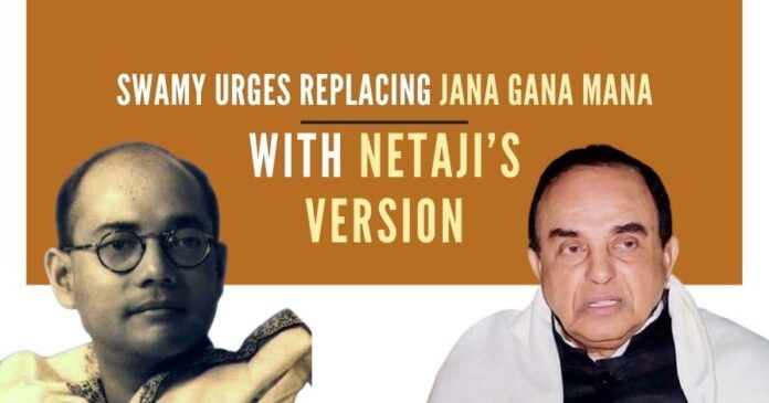 Subramanian Swamy urged PM Modi to replace the wording in the National Anthem ‘Jana Gana Mana’ with Netaji Subhash Chandra Bose version of ‘Jana Gana Mana’
