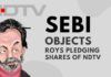 For once SEBI wakes up and does the right thing; objects to the Roys pledging shares of NDTV and states deposit should be Rs.15 cr