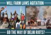 Will Farm laws agitation go the way of Delhi riots?