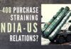 India-US relations getting strained over India’s purchase of S-400?