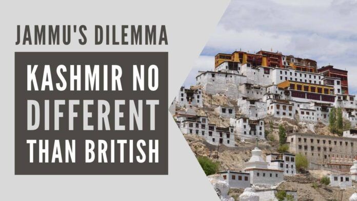 There is no difference between what Brits did to the people inhabiting during British India and what New Delhi and Kashmir did to Jammu province and its people