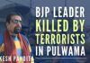 A democratically elected public representative Rakesh Pandita of BJP was killed in cold blood by a group of terrorists in the Tral area of Pulwama district