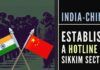 In a move that will reduce tensions, India and China establish a hotline in the Sikkim sector