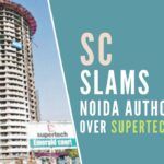 Supreme Court slams Noida authority over Supertech Emerald Court project