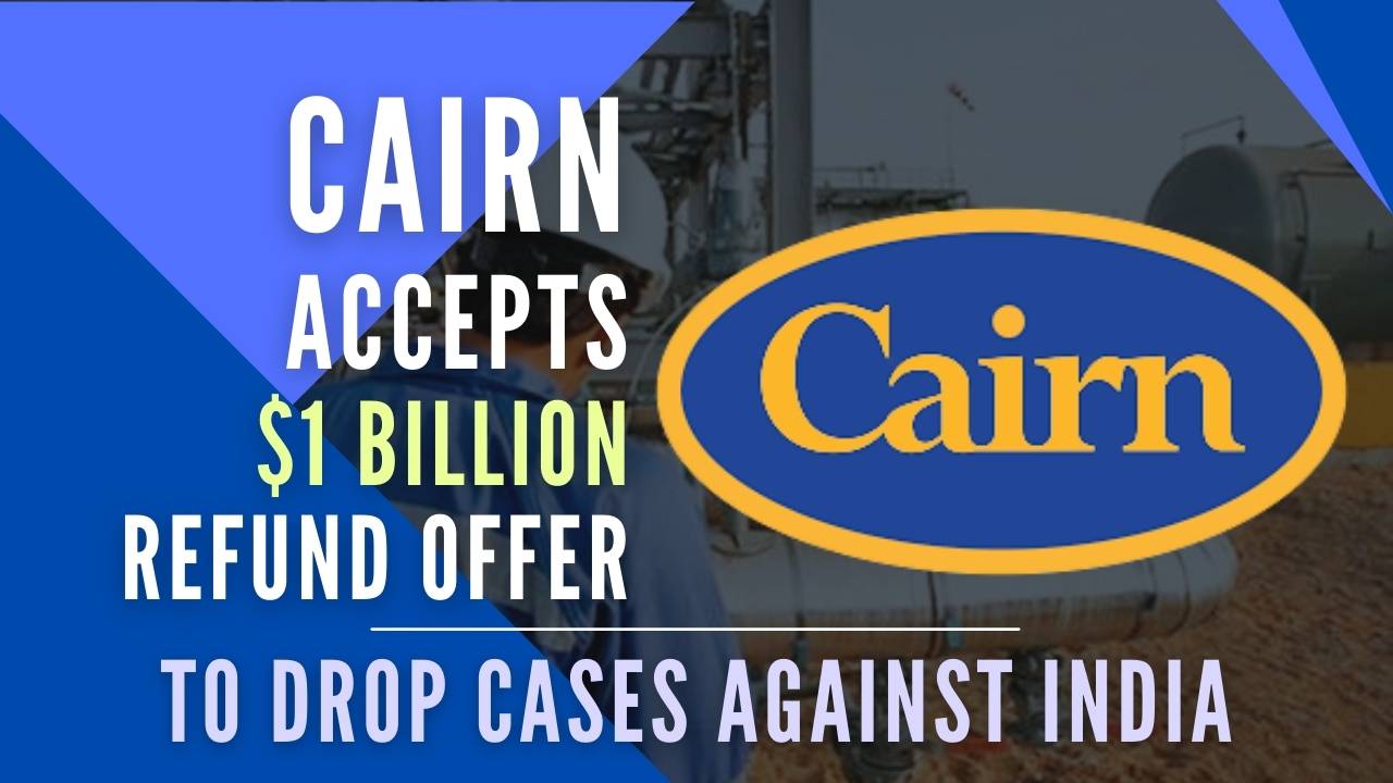 cairn-accepts-a-1-billion-refund-offer-to-drop-cases-against-india