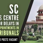 Supreme Court blasts Centre for delays in appointments in Tribunals (1)