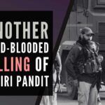 The calm in the valley shattered with another cold-blooded killing of a Kashmiri Pandit
