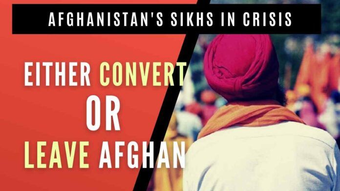 The Sikh community that lived in Afghanistan from centuries has been asked to leave the country if not converted to Islam