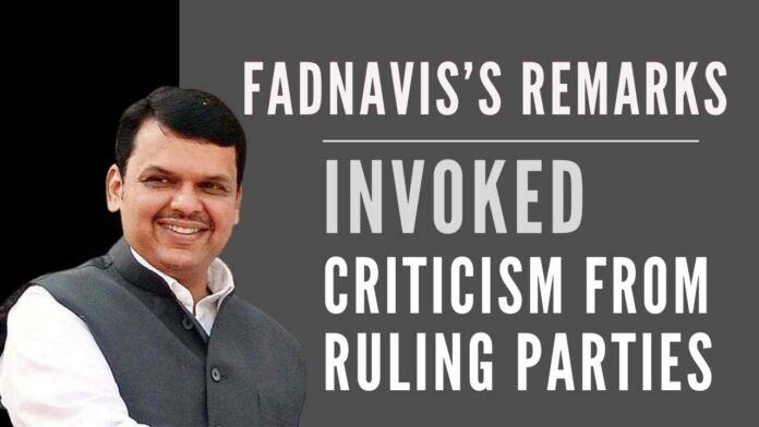 Former CM & leader of Opposition Devendra Fadnavis’s remarks that he feels like he is still the Chief Minister, invoked criticism from ruling parties