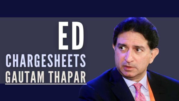 Fresh momentum in the ED as more charge sheets are filed, with Gautam Thapar being the latest