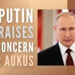Putin on AUKUS said, "it is good to be friends with each other, but bad to be friends against someone."