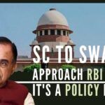 Apex Court allowed Swamy to make a representation before the RBI which can decide on making changes in extant guidelines