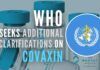 The clarifications are sought to conduct a final risk-benefit assessment for Emergency Use Listing of Covaxin