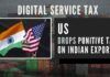 The decision of dropping additional duties was made after a settlement of dispute over the DST imposed by New Delhi on some giant American companies