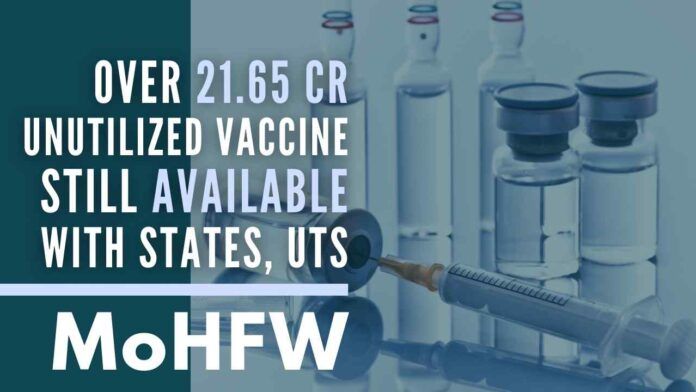 More than 21.65 crore balance, unutilized vaccine doses are still available with the states and Union Territories, the Health Ministry said