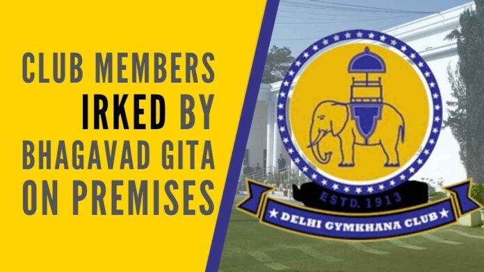 Along with other decisions like converting an organic garden into a party lawn, and holding seminars and skill training programs, the presence of Bhagavad Gita has irked the club members