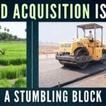 In a crowded country like India, the land acquisition issues are likely to stay on for all time to come