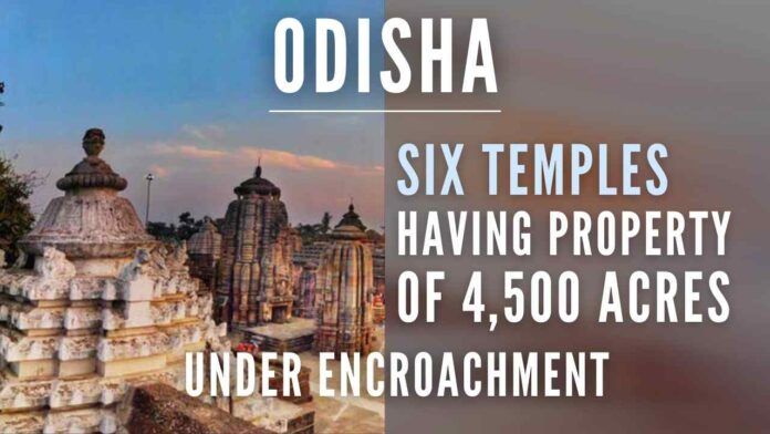 Executive officer, Sri Lingaraj Temple informed the audit that 36.370 acres out of 69.423 acres of land in Bhubaneswar were under encroachment