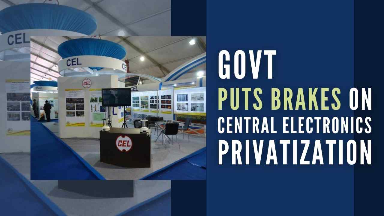 Govt puts brakes on Central Electronics Ltd (CEL) privatization after