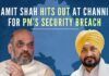 Shah launched a scathing attack on the Punjab CM questioning as to how a Chief Minister who could not provide a secure route to the Prime Minister keep the state secure