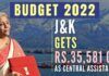 While J&K have been given Rs.35,581.44 cr for 2022-23, Ladakh has been allotted Rs.5,958 cr, the same as the current fiscal