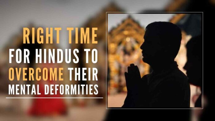 Hindus must overcome their mental deformity and act in the interests of Hindu awakening and strengthening from the comfort of their homes