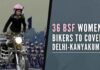 The 36 members of BSF Seema Bhawani all-women daredevil motorcycle team led by Inspector Himanshu Sirohi will embarking on a 5,280 km ride traversing through major cities