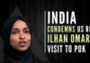 Calling the kind of politics practiced by US congresswoman Ilhan Omar ‘narrow-minded’, MEA condemned her visit to PoK as violative of India’s territorial integrity and sovereignty