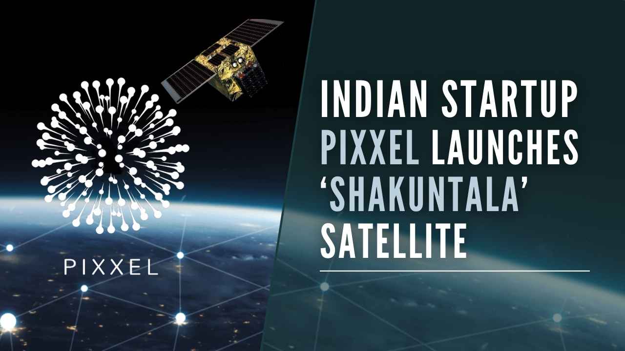Indian Startup Pixxel Launches 'Shakuntala' Satellite