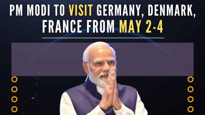 PM Modi will pay an official visit to Germany, Denmark, and France from May 2 to May 4, the Ministry of External Affairs informed on Wednesday