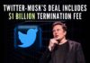 Musk agrees to pay Twitter a $1bn 'termination' fee if he pulls the plug on the $44bn take-over deal, the tech giant agrees on the same if they opt for a better offer